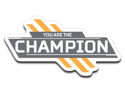 You Are The Champion Sticker